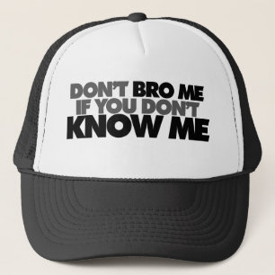 Dont Bro me if you Dont Know me Trucker Hat