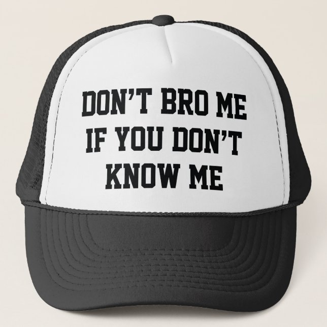 Don't Bro Me If You Don't Know Me Trucker Hat (Front)