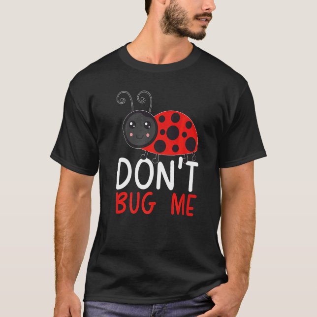 Don't Bug Me Entomology Insect Catching Ladybug Bu T-Shirt (Front)