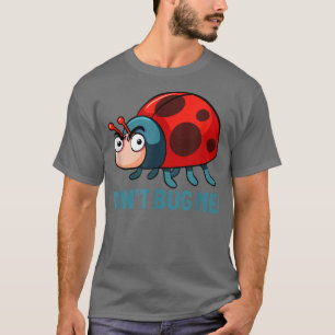 Dont bug me Funny Ladybug Beetle Insects Joke sayi T-Shirt