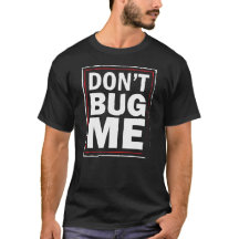 Don't Bug ME - Funny men's black tshirt