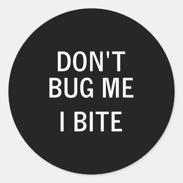 Don't Bug Me I Bite, Sarcastic, Funny, Joke, Famil Classic Round Sticker (Front)