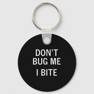Don't Bug Me I Bite, Sarcastic, Funny, Joke, Famil Keychain