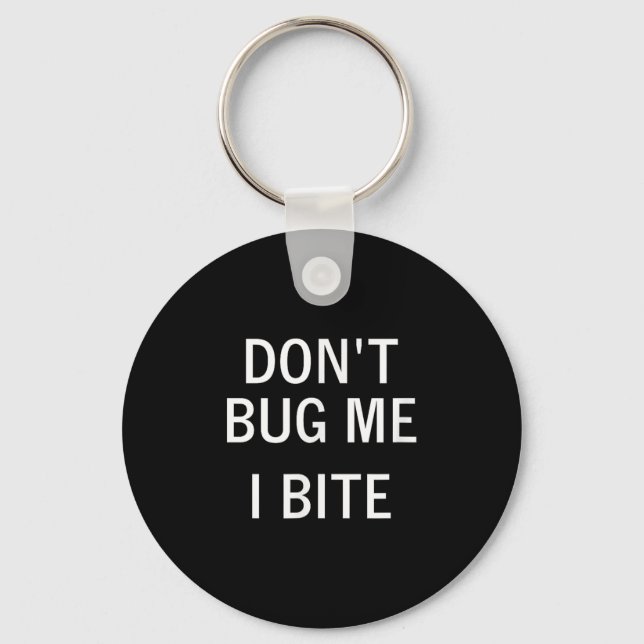 Don't Bug Me I Bite, Sarcastic, Funny, Joke, Famil Keychain (Front)