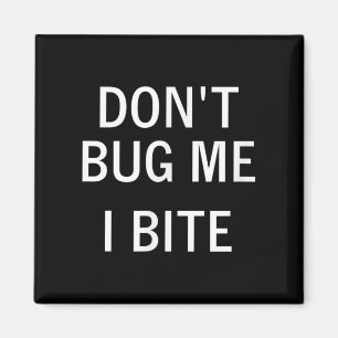 Don't Bug Me I Bite, Sarcastic, Funny, Joke, Famil Magnet