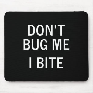 Don't Bug Me I Bite, Sarcastic, Funny, Joke, Famil Mouse Pad