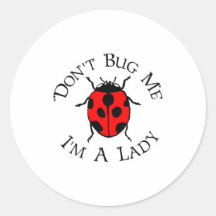 Dont Bug Me Im A Lady Classic Round Sticker