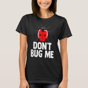 Dont Bug Me Ladybug Creature Collector T-Shirt