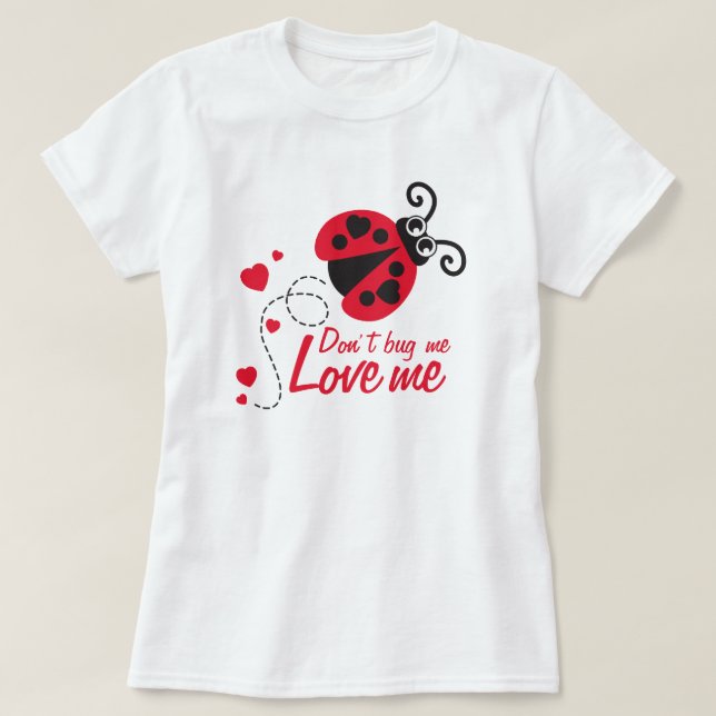 Don't bug me Love me ladybug red t-shirt (Design Front)