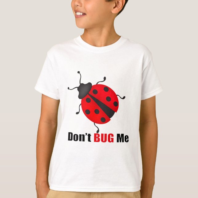 Don't bug me T-Shirt (Front)