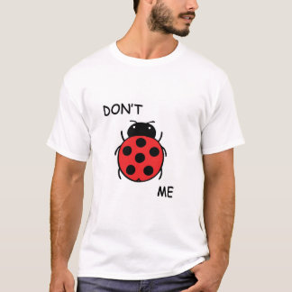 Don't Bug Me T-Shirt