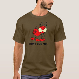don't bug me T-Shirt