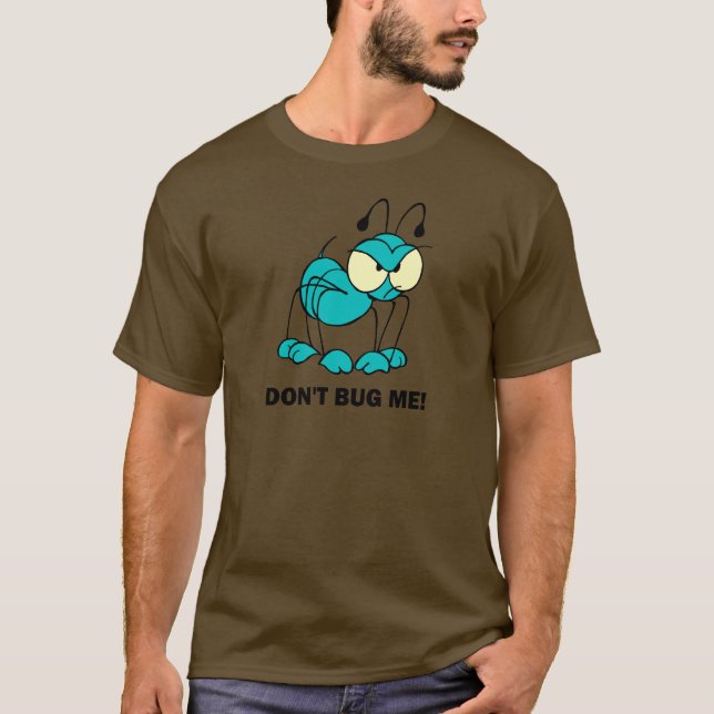 don't bug me T-Shirt (Front)