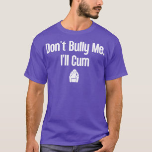 Dont Bully Me Ill 10 T-Shirt