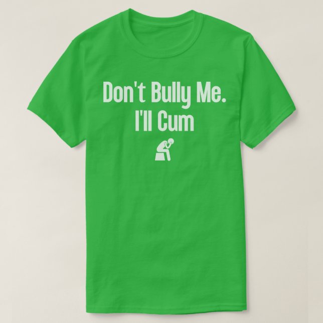 Dont Bully Me Ill  22 T-Shirt (Design Front)
