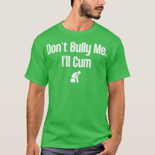 Dont Bully Me Ill 22 T-Shirt