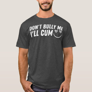 Dont Bully Me Ill 5 T-Shirt