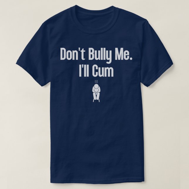Dont Bully Me Ill  6 T-Shirt (Design Front)