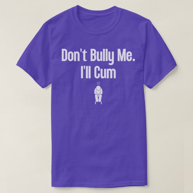 Dont Bully Me Ill  6 T-Shirt (Design Front)