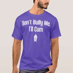 Dont Bully Me Ill 6 T-Shirt