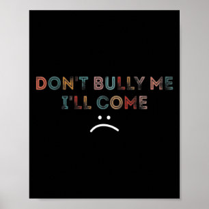 Dont Bully Me Ill Come _1  Poster
