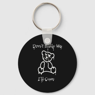 Dont Bully Me Ill Come _3  Keychain