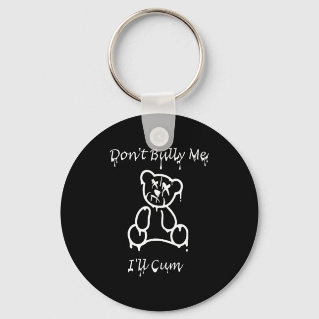 Dont Bully Me Ill Come _3  Keychain (Front)