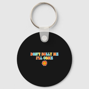 Dont Bully Me Ill Come Sarcastic Meme For Women Keychain