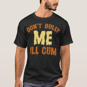 Dont Bully Me Ill  Funny Saying Retro Text T-Shirt