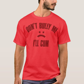 Dont Bully Me Ill Maroon Vintage Text T-Shirt