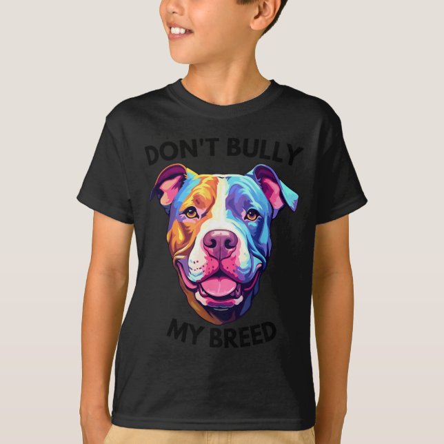 Dont Bully My Bread Pit Bull Colours T-Shirt (Front)