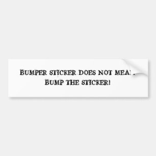 Don't bump the bumper! bumper sticker