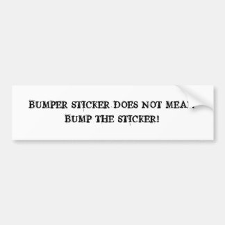 Don't bump the bumper! bumper sticker