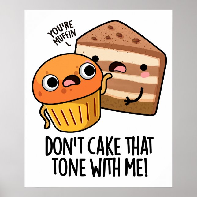 Don't Cake That Tone With Me Funny Snack Pun  Poster (Front)
