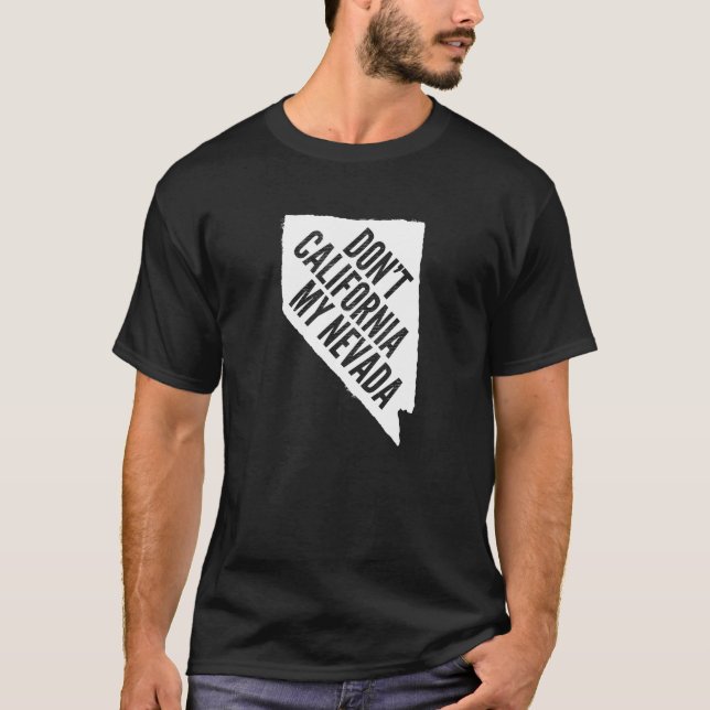 Don't California My Nevada T-Shirt (Front)