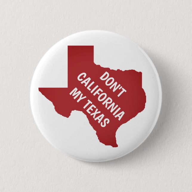 Don't California My Texas 2 Inch Round Button (Front)
