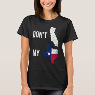 Don't California My Texas Flag Card Distressed Vin T-Shirt