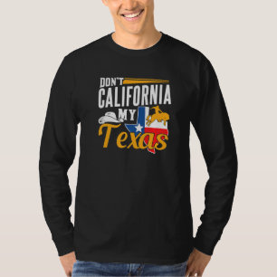 Don't California My Texas Pride Texan Sayings Stat T-Shirt