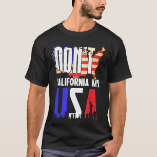 Don't California My Usa Flag American T-Shirt