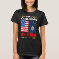 Don't California My Utah Anti Liberal Conservative