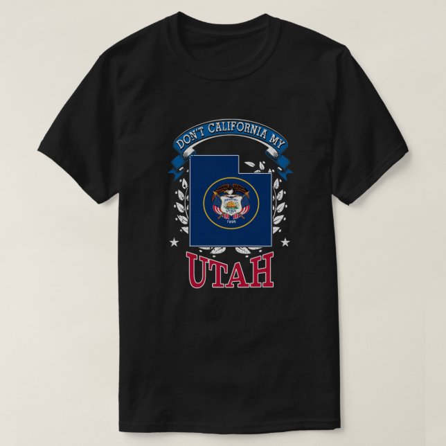 Don't California MY Utah T-Shirt (Design Front)