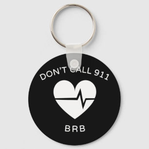 Don't Call 911 BRB POTS Dysautonomia Awareness T-S Keychain