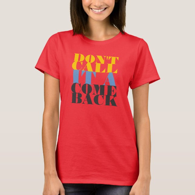 Don't call it a comeback T-Shirt (Front)