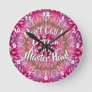 Don't Call It a Dream Call it a Master Plan Pink Round Clock