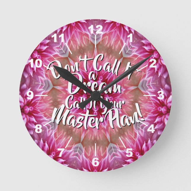 Don't Call It a Dream Call it a Master Plan Pink Round Clock (Front)