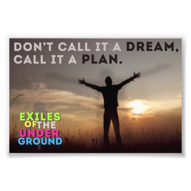 Don't Call It A Dream, Call It A Plan. Photo Print (Front)