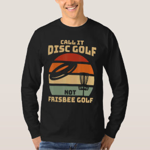 Dont call it Frisbee Golf - Disc Golf T-Shirt