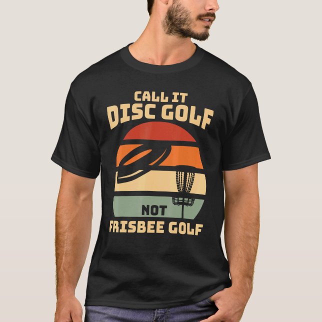 Dont call it Frisbee Golf - Disc Golf T-Shirt (Front)