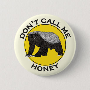 Dont call me honey funny Honey Badger quote 2 Inch Round Button
