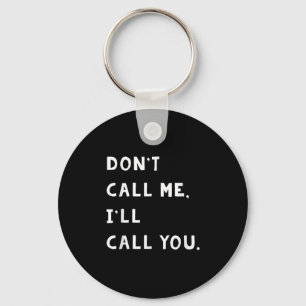 Don't Call Me I'll Call You Funny Quote Gift Keychain